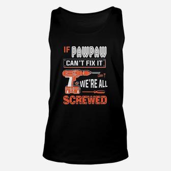 Gkvidi If Pawpaw Cant Fix It We Are All Screwed Unisex Tank Top | Crazezy AU