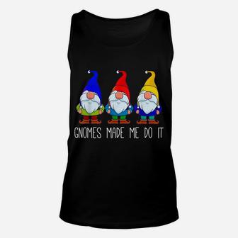 Gnomes Made Me Do It, Funny Garden Gnome Lover Gift Women Unisex Tank Top | Crazezy
