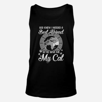 God Knew I Needed A Best Friend So He Gave Me My Cat Unisex Tank Top - Monsterry UK