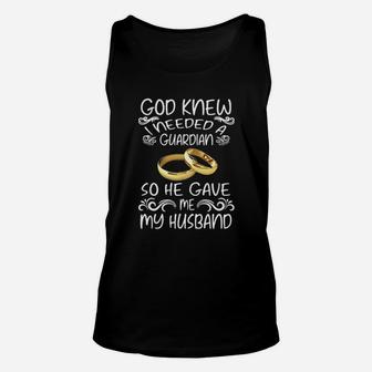 God Knew I Needed A Guardian So He Gave Me Husband Unisex Tank Top - Monsterry