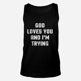God Loves You And I Am Trying Unisex Tank Top | Crazezy UK
