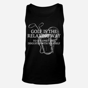 Golf Is The Relaxing Way To Get Upset And Disgusted Unisex Tank Top - Monsterry UK
