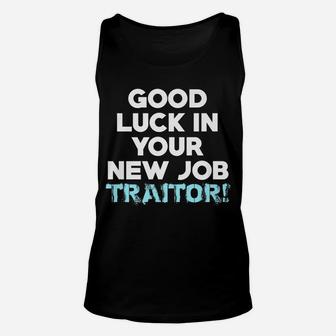 Good Luck In Your New Job Traitor Funny Co-Worker Gift Unisex Tank Top | Crazezy