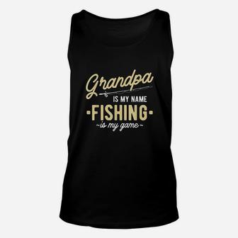 Grandpa Is My Name Fishing Is My Game Unisex Tank Top | Crazezy