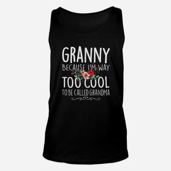 Granny Because I Am Way Too Cool To Be Called Grandma Floral Unisex Tank Top - Seseable