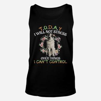 Great Pyrenees Today I Will Not Stress Over Things I Can't Control Unisex Tank Top - Monsterry DE