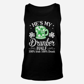 Green Beer He's My Drunker Half 100 Irish 100 Drunk Shirt Unisex Tank Top | Crazezy