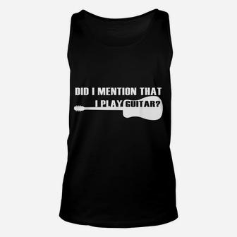 Guitar Player Funny Gift - Did I Mention That I Play Guitar Unisex Tank Top | Crazezy