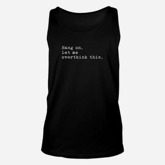 Hang On Let Me Overthink This Unisex Tank Top | Crazezy UK