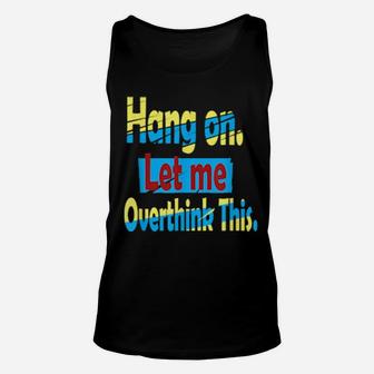 Hang On Let Me Overthink This Unisex Tank Top - Monsterry CA