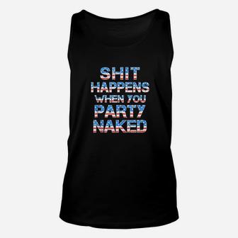 Happens When You Party Nakd 4Th Of July Drinking Unisex Tank Top | Crazezy AU