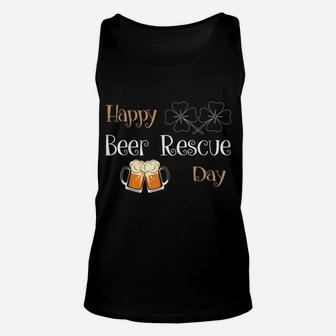 Happy Beer Rescue Day St Patrick Day Best Gift-Beer Lover Unisex Tank Top | Crazezy