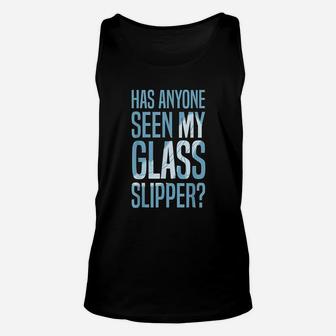 Has Anyone Seen My Glass Slipper Unisex Tank Top | Crazezy