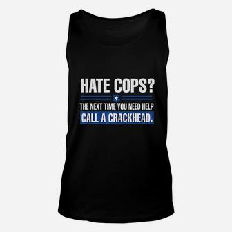 Hate Cops Next Time You Need Help Call A Crackhead Unisex Tank Top | Crazezy AU