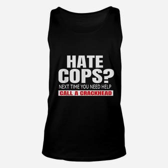 Hate Cops Next Time You Need Help Call A Crackhead Unisex Tank Top | Crazezy UK