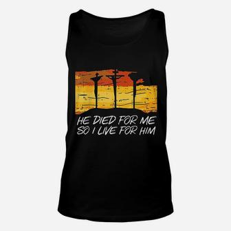 He Died For Me I Live For Him Unisex Tank Top | Crazezy DE