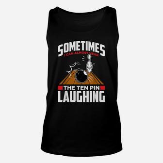Hear The Ten Pin Laughing - Funny Bowler & Bowling Unisex Tank Top | Crazezy CA