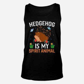 Hedgehog Is My Spirit Animal - Funny Hedgehog Lover Quotes Unisex Tank Top | Crazezy