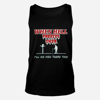 Hell Freezes Over Ice Fish There Funny Fishing Unisex Tank Top | Crazezy AU