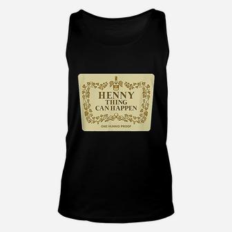 Henny Thing Can Happen Unisex Tank Top | Crazezy
