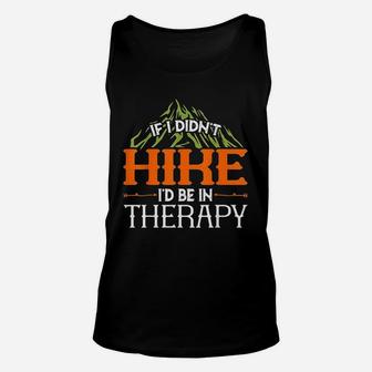 Hiking Lover If I Didnt Hike Id Be In Therapy Unisex Tank Top | Crazezy DE