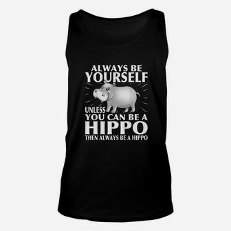 Hippo Animal Lover Always Be Yourself Unisex Tank Top | Crazezy