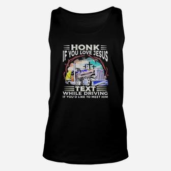 Honk If You Love Jesus Text While Driving If You'd Like To Meet Him Trucker Unisex Tank Top - Monsterry