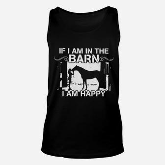Horse If I Am In The Barn I Am Happy Unisex Tank Top - Monsterry
