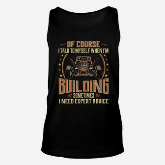 Hot Rod Of Course I Talk To Myself When I'm Building Sometimes I Need Expert Advice Unisex Tank Top - Monsterry
