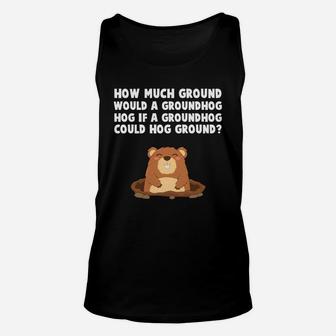 How Much Ground Would A Groundhog Hog Unisex Tank Top - Thegiftio