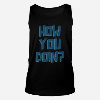 How You Doin Shirt Unisex Tank Top | Crazezy AU