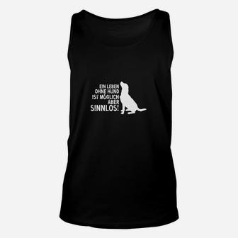 Hundeliebhaber Unisex TankTop Leben ohne Hund ist sinnlos, Spruch Tee - Seseable