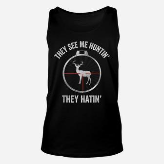 Hunters They See Me Huntin' They Hatin' Hunting Unisex Tank Top | Crazezy DE
