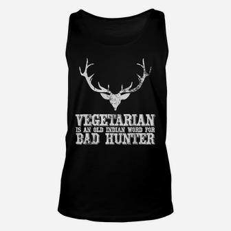 Hunting Gift Vegetarian Is An Old Indian Word For Bad Hunter Unisex Tank Top | Crazezy AU