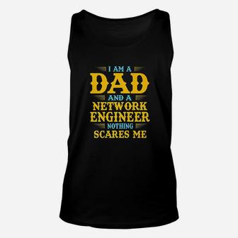I Am A Dad And A Network Engineer Nothing Scares Me Unisex Tank Top | Crazezy AU