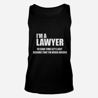 I Am A Lawyer To Save Time Lets Just Assume That I Am Never Wrong Unisex Tank Top | Crazezy AU