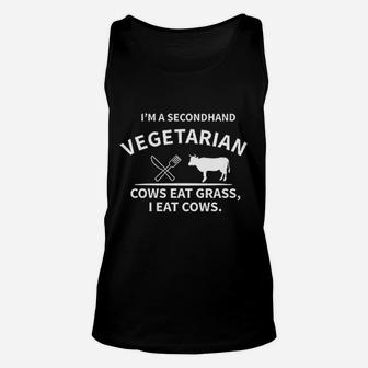 I Am A Secondhand Vegetarian Cows Eat Grass I Eat Cows Unisex Tank Top - Thegiftio UK