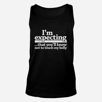 I Am Expecting That You Will Know Not To Touch My Belly Unisex Tank Top | Crazezy