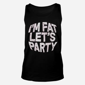 I Am Fat Lets Party Unisex Tank Top | Crazezy DE