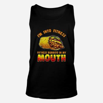I Am Into Fitness Burrito Fitness In My Mouth Burrito Lover Unisex Tank Top | Crazezy