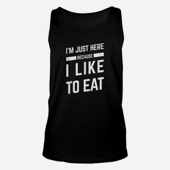 I Am Just Here Because I Like To Eat Unisex Tank Top | Crazezy CA