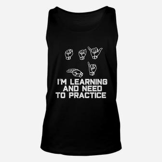 I Am Learning And I Need To Practice Unisex Tank Top | Crazezy