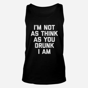 I Am Not As Think As You Drunk I Am Unisex Tank Top - Thegiftio UK