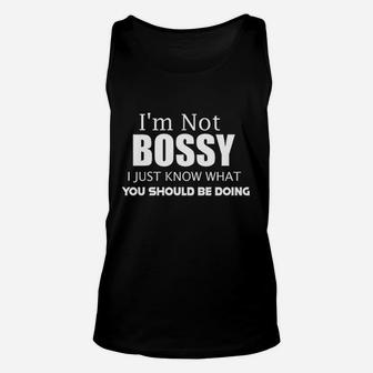 I Am Not Bossy I Just Know What You Should Be Doing Unisex Tank Top | Crazezy AU