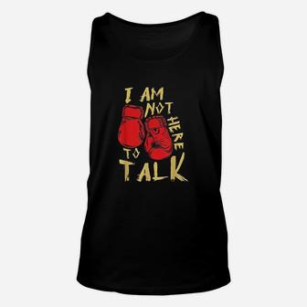 I Am Not Here To Talk Boxing Workout Training Gym Motivation Unisex Tank Top | Crazezy DE