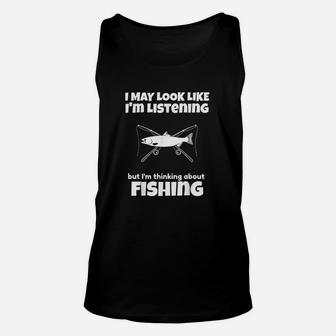 I Am Not Listening I Am Thinking About Fishing Funny Unisex Tank Top - Thegiftio