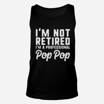 I Am Not Retired Professional Pop Pop Retirement Unisex Tank Top | Crazezy UK