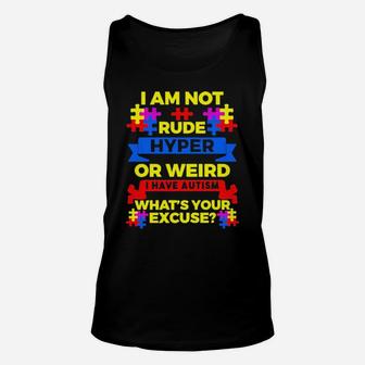 I Am Not Rude Hyper Or Weird I Have Autism Whats Your Excuse Unisex Tank Top - Monsterry DE