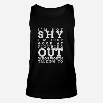 I Am Not Shy I Am Just Good At Figuring Out Worth Talking To Unisex Tank Top - Thegiftio