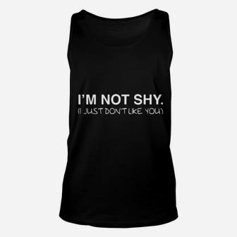 I Am Not Shy I Just Dont Like You Unisex Tank Top - Monsterry
